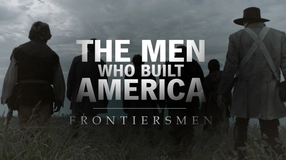 The Men Who Built America: Frontiersmen